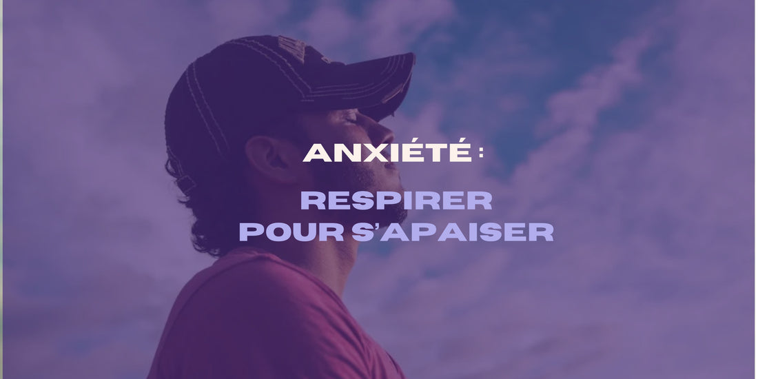 Anxiété : respirer pour s'apaiser